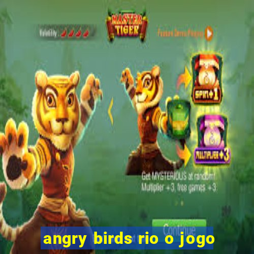 angry birds rio o jogo